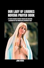 Our Lady of Loudres Novena prayer book : A Nine Days Favorite novena and Devotion in honour of the Immaculate Mother of God 