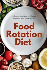 Food Rotation Diet: A Step-by-Step Guide for Absolute Beginners, With Sample Recipes 