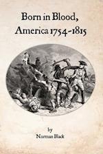 Born in Blood, America 1754-1815 