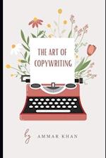 The Art of Copy Writing: Mastering Words, Crafting Influence, and Unleashing the Power of Persuasion with the Symphony of Ideas 