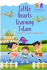 Little hearts learning Islam: A beginner's guide for young minds 