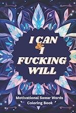I Can And I Fucking Will Motivational Swear Words Coloring Book