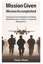 Mission Given, Mission Accomplished: Special Forces Strategies for Building High-Performance Teams in Corporate Management. 