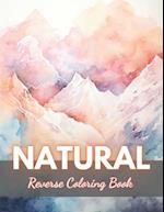 Natural Reverse Coloring Book: New Edition And Unique High-quality illustrations, Fun, Stress Relief And Relaxation Coloring Pages 