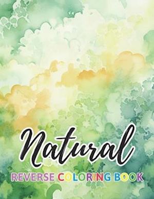 Natural Reverse Coloring Book: New Design for Enthusiasts Stress Relief Coloring