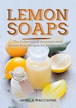 Lemon Soaps: The Collection of Uncomplicated Lemon Soap Recipes for Attractive Skin 