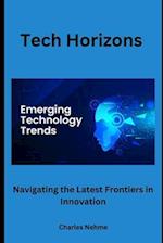 Tech Horizons: Navigating the Latest Frontiers in Innovation 