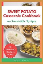 Sweet Potato Casserole Cookbook: 101 Irresistible Recipes 