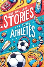 Inspiring Short Stories For Young Athletes: Motivational Stories Book for Young Sporting Heroes 