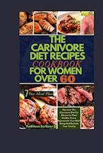 The Carnivore Diet Recipe Cookbook For Women Over 60: Discover The Carnivore Diet For Women In Their Golden Years, Rejuvenate Your Well-Being And Rec