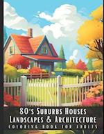 80's Suburbs Houses Landscapes & Architecture Coloring Book for Adults