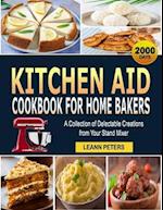 Kitchen Aid Cookbook for Home Bakers: A Collection of Delectable Creations from Your Stand Mixer 