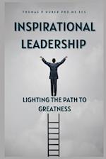 Inspirational Leadership: Lighting the Path to Greatness 