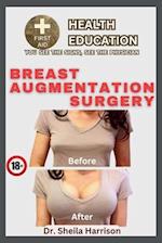 Breast Augmentation surgery: The Types, Dos and Don'ts, Advantages, Disadvantage, Preparation for surgery, Surgery Procedure, Recovery, Life After Sur