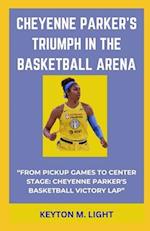 CHEYENNE PARKER'S TRIUMPH IN THE BASKETBALL ARENA: "FROM PICKUP GAMES TO CENTER STAGE: CHEYENNE PARKER'S BASKETBALL VICTORY LAP" 