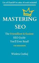 MASTERING SEO: The Friendliest & Easiest Guide You'll Ever Read 