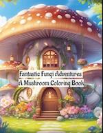 Fantastic Fungi Adventures: A Mushroom Coloring Book 