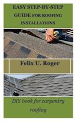 EASY STEP-BY-STEP GUIDE FOR ROOFING INSTALLATIONS : DIY book for carpentry roofing 
