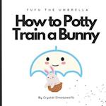 FuFu The Umbrella How to Potty Train a Bunny 