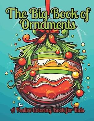 The Big Book of Ornaments: A Festive Coloring Book For Kids Aged 6 - 12