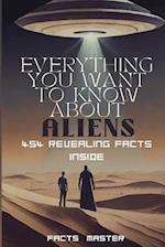 Everything You Want to Know About Aliens: 454 Revealing Facts Inside: : Over 454 eye-opening alien facts 