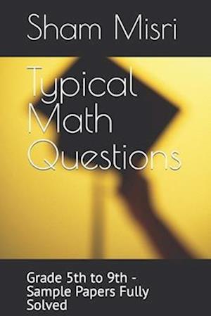 Typical Math Questions: Grade 5th to 9th - Sample Papers Fully Solved