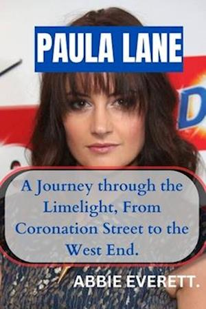 Paula Lane : A Journey through the Limelight, From Coronation Street to the West End"