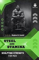 Steel and Stamina: Sculpting Strength for Men 