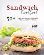 Sandwich Cookbook: 50+ Amazing Sandwich Recipes You Can Enjoy Today! 