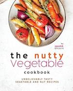 The Nutty Vegetable Cookbook: Unbelievably Tasty Vegetable and Nut Recipes 