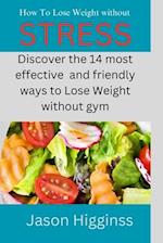 How To Lose Weight Without Stress: 14 recommendations for fit, healthier and obese free living 