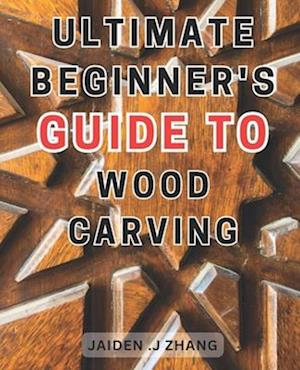 Få Ultimate Beginner's Guide to Wood Carving: Unlock the Artistry 