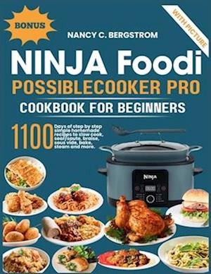 Ninja Foodi PossibleCooker Pro Cookbook For Beginners: 1100 days of step by step simple homemade recipes to slow cook, sear/saute, braise, sous vide,