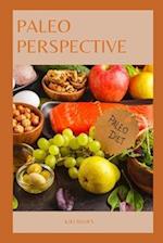 PALEO PERSPECTIVE : Exploring The Paleo Diet For Modern Health 