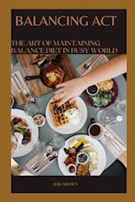 BALANCING ACT: The Art of Maintaining A Healthy Diet In A Busy World 