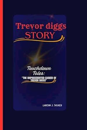 Trevor diggs story: "Touchdown Tales: The Unprecedented Career of Trevor Diggs"