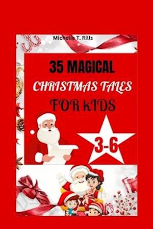 35 MAGICAL CHRISTMAS TALES FOR KIDS 3-6: A Thoughtfully Curated Collection of 35 Magical Christmas Tales, Perfectly Crafted for the Inquisitive Minds