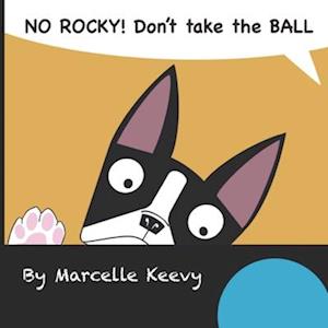 NO ROCKY! Don't take the BALL: Fun and interactive dog picture book for kids