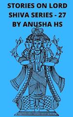 Stories on lord Shiva series - 27: from various sources of shiva purana 