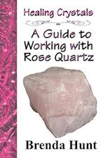 Healing Crystals - a Guide to Working with Rose Quartz