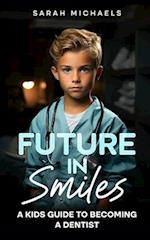 Future in Smiles: A Kids Guide to Becoming a Dentist 
