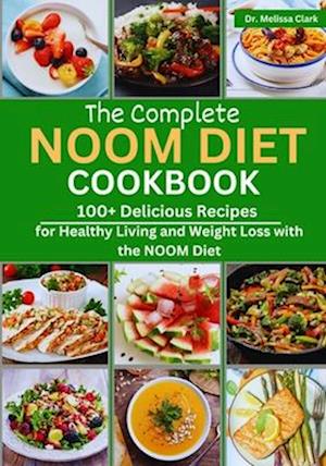The Complete Noom Diet Cookbook: 100+ Delicious Recipes for Healthy Living and Weight Loss with the NOOM Diet