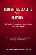 Redemptive Benefits Vs Rewards: The Truths You May Not Hear in Most Churches Today. 