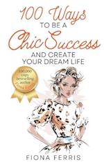 100 Ways to Be a Chic Success and Create Your Dream Life 