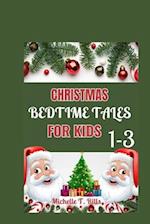 CHRISTMAS BEDTIME TALES FOR KIDS 1-3: A Delightful Collection of Heartwarming Stories and Soft Lullabies, Creating the Perfect Evening Ritual for Litt