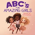 ABC's for Amazing Girls: A-Z Words of Affirmation, Inspiration & Encouragement 