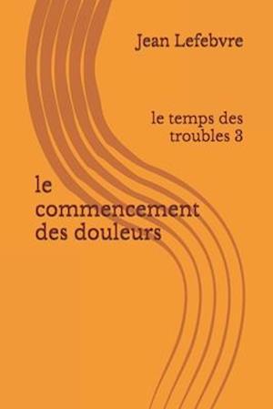 Le commencement des douleurs