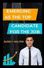 EMERGING AS THE TOP CANDIDATE FOR THE JOB: "The Job Hunter's Playbook: Strategic Insights for Outshining Competitors in Every Job Application" 