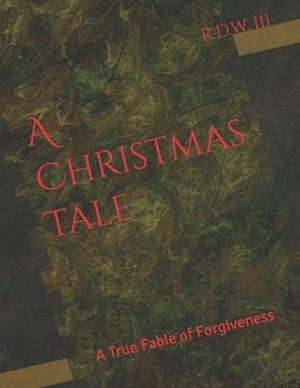 A Christmas Tale: A True Fable of Forgiveness