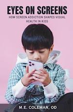 EYES ON SCREENS: How Screen Addiction Shapes Visual Health in Kids 